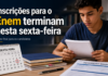 Inscrições para o Enem terminam nesta sexta-feira